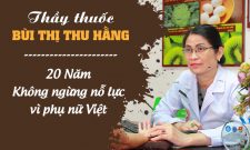 Thầy thuốc Bùi Thị Thu Hằng nỗ lực suốt hơn 2 thập kỷ chữa viêm âm đạo an toàn, triệt để