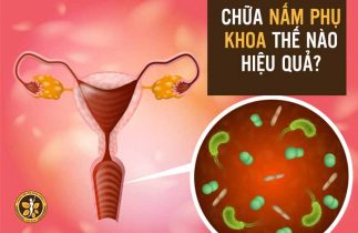 Chữa nấm phụ khoa: Những phương pháp hiệu quả chị em nên tham khảo