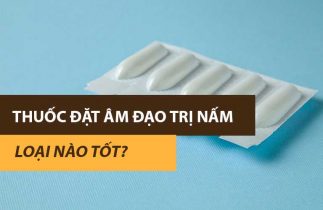 Top 10 thuốc đặt âm đạo trị nấm được các chị em tin dùng nhiều nhất hiện nay